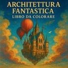Chris Martin - Architettura Fantastica - Libro da Colorare