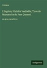 Voltaire - L'Ingénu; Histoire Veritable, Tiree de Manuscrits du Pere Quesnel