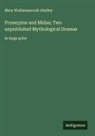 Mary Wollstonecraft Shelley - Proserpine and Midas; Two unpublished Mythological Dramas