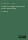 Mary Wollstonecraft Shelley - Notes to the Complete Poetical Works of Percy Bysshe Shelley