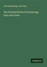 John Armstrong, John Dyer - The Poetical Works of Armstrong, Dyer and Green