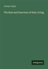 Jeremy Taylor - The Rule and Exercises of Holy Living