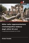 Vivien Fenske - Hitler nella rappresentazione cinematografica tedesca degli ultimi 60 anni