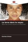 Everton Grison - La larve dans le noyau