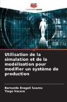 Bernardo Bregoli Soares, Tiago Vacaro - Utilisation de la simulation et de la modélisation pour modifier un système de production