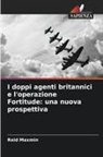 Reid Maxmin - I doppi agenti britannici e l'operazione Fortitude: una nuova prospettiva