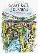 Anthony Lamber, Anthony Lambert, Lambert Anthony, Kelly Eva - Great Rail Journeys 36 Adventures from Across the World