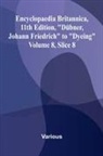 Various - Encyclopaedia Britannica, 11th Edition, "D bner, Johann Friedrich" to "Dyeing" Volume 8, Slice 8