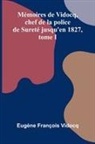 Eug Ne Fran Ois Vidocq - M moires de Vidocq, chef de la police de Suret jusqu'en 1827, tome I