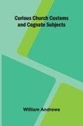 William Andrews - Curious Church Customs and Cognate Subjects