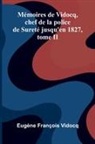 Eug Ne Fran Ois Vidocq - M moires de Vidocq, chef de la police de Suret jusqu'en 1827, tome II