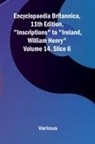 Various - Encyclopaedia Britannica, 11th Edition, "Inscriptions" to "Ireland, William Henry" Volume 14, Slice 6