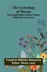 Friedrich Wilhelm Nietzsche, Oscar Levy - The Genealogy of Morals; The Complete Works, Volume Thirteen, edited by Dr. Oscar Levy