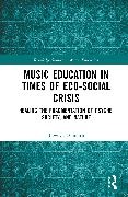 Tawnya D. Smith - Music Education in Times of Eco-Social Crisis Healing the Fragmentation of Psyche, Society, and Nature
