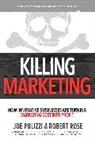Joe Pulizzi, Pulizzi Joe, Robert Rose, Rose Robert - Killing Marketing: How Innovative Businesses Are Turning Marketing Cost Into Profit