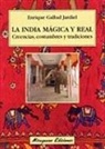 Enrique Gallud Jardiel - La India mágica y real : creencias, costumbres y tradiciones