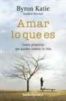 Byron Katie, Stephen A. Mitchell - Amar lo que es : cuatro preguntas que pueden cambiar tu vida