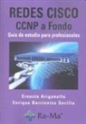 Ernesto Ariganello, Enrique Barrientos Sevilla - Redes Cisco : CCNP a fondo, guía de estudio para profesionales