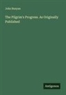 John Bunyan - The Pilgrim's Progress. As Originally Published