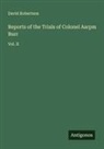 David Robertson - Reports of the Trials of Colonel Aarpm Burr