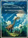 Arthur Conan Doyle - Arthur Conan Doyle: Die vergessene Welt. Vollständige Neuausgabe