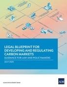 Asian Development Bank - Legal Blueprint for Developing and Regulating Carbon Markets