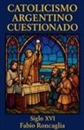 Fabio Roncaglia - Catolicismo Argentino Cuestionado. Siglo XVI