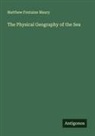 Matthew Fontaine Maury - The Physical Geography of the Sea