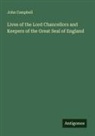 John Campbell - Lives of the Lord Chancellors and Keepers of the Great Seal of England