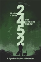 Martin J Seitz, Martin J. Seitz - 2452: Das verlorene Habitat - I. Synthetischer Albtraum