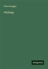 Peter Rosegger - Wildlinge