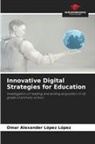 Omar Alexander López López - Innovative Digital Strategies for Education
