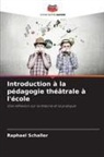 Raphael Schaller - Introduction à la pédagogie théâtrale à l'école