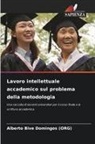 Alberto Bive Domingos (Org) - Lavoro intellettuale accademico sul problema della metodologia