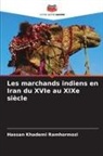 Hassan Khademi Ramhormozi - Les marchands indiens en Iran du XVIe au XIXe siècle