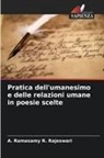 A. Ramasamy R. Rajeswari - Pratica dell'umanesimo e delle relazioni umane in poesie scelte