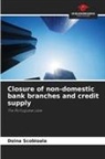 Doina Scobioala - Closure of non-domestic bank branches and credit supply
