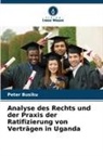 Peter Busiku - Analyse des Rechts und der Praxis der Ratifizierung von Verträgen in Uganda