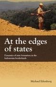 Michael Eilenberg - At the Edge of the State Dynamics of State Formation in the Indonesian Borderlands