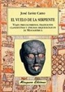 José León Cano - El vuelo de la serpiente. Viajes precolombinos tradiciones clandestinas y enigmas arqueológicos de Mesoamérica