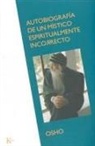 Osho - Autobiografía de Un Místico Espiritualmente Incorrecto