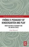 Helge Wasmuth - Fröbel’s Pedagogy of Kindergarten and Play