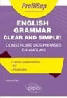 Mohamed Saki - English grammar clear and simple! : construire des phrases en anglais : classes pr&eacute;paratoires, IEP, universit&eacute;s