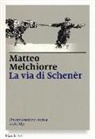 Matteo Melchiorre, J. Trotter - La via di Schenèr. Un'esplorazione storica nelle Alpi