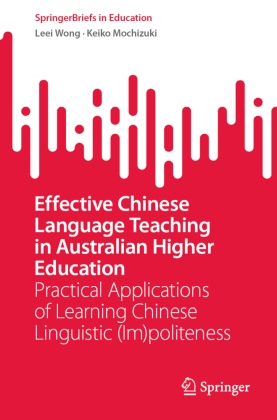 Keiko Mochizuki, Leei Wong - Effective Chinese Language Teaching in Australian Higher Education Practical Applications of Learning Chinese Linguistic (Im)politeness