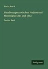 Moritz Busch - Wanderungen zwischen Hudson und Mississippi 1851 und 1852