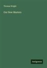 Thomas Wright - Our New Masters
