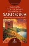Pierluigi Serra - Storia e storie di magia in Sardegna. Alla scoperta del volto segreto dell'isola