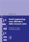 Raffaele Gargiulo - Social engineering: come difendersi dalla minaccia cyber. Strategie, consigli e strumenti pratici