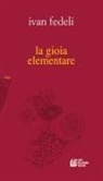 Ivan Fedeli - La gioia elementare